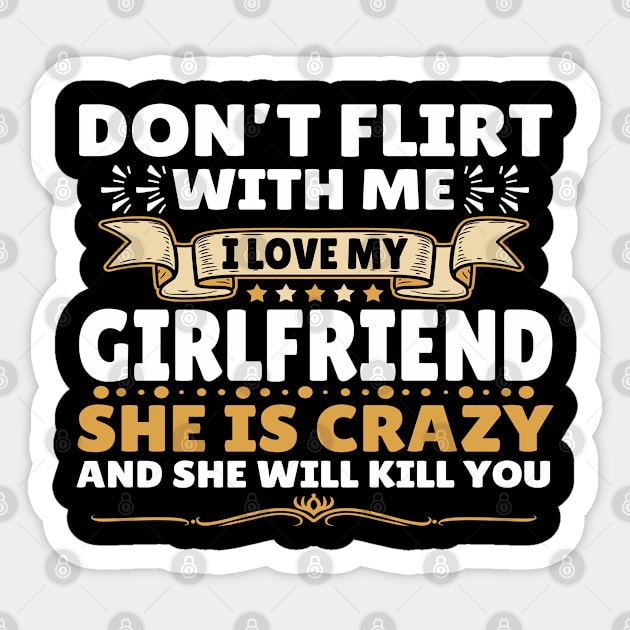 Don't Flirt with Me I Love My Girlfriend She is Crazy Sticker by John green